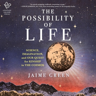 The Possibility of Life: Science, Imagination, and Our Quest for Kinship in the Cosmos by Green, Jaime