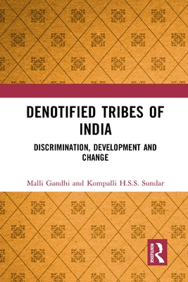 Denotified Tribes of India: Discrimination, Development and Change by Gandhi, Malli