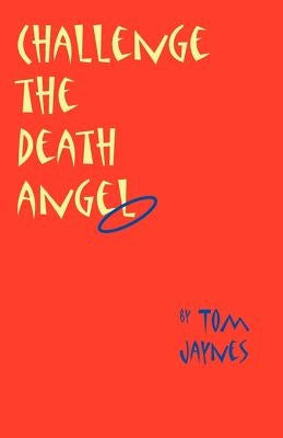 Challenge the Death Angel by Jaynes, Thomas E.