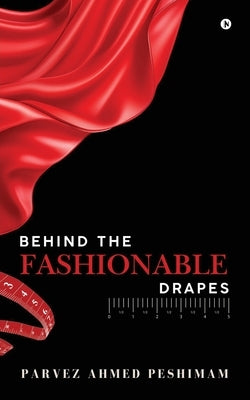 Behind The Fashionable Drapes by Parvez Ahmed Peshimam