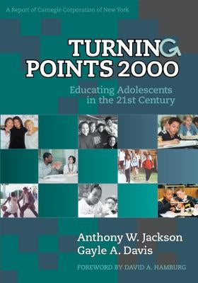 Turning Points: Educating Adolescents in the 21st Century, a Report of Carnegie Corporation of New York by Jackson, Anthony W.
