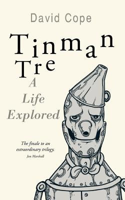 Tinman Tre: A Life Explored by Cope, David