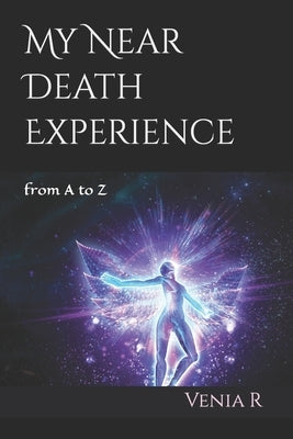 My Near Death Experience: from A to Z by R, Venia