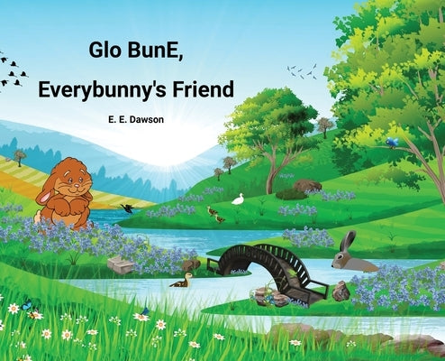 Glo BunE, Everybunny's Friend by Dawson, Esther E.
