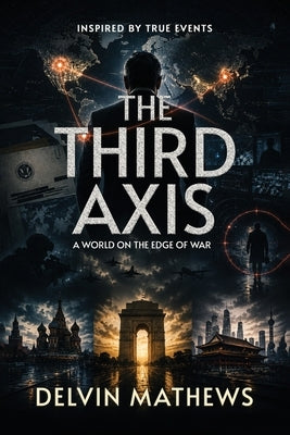 The Third Axis: A World on the Edge of War by Mathews, Delvin