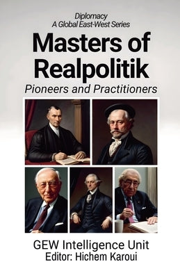 Masters of Realpolitik: Pioneers and Practitioners by Unit, Gew Intelligence