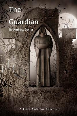 The Guardian: A Trace Anderson Adventure by Dolha, Andrew J.