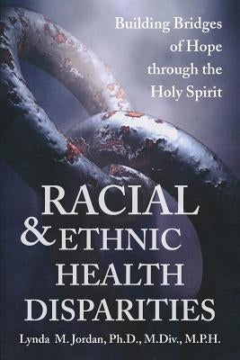 Racial and Ethnic Health Disparities by Jordan, Lynda