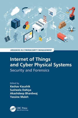 Internet of Things and Cyber Physical Systems: Security and Forensics by Kaushik, Keshav