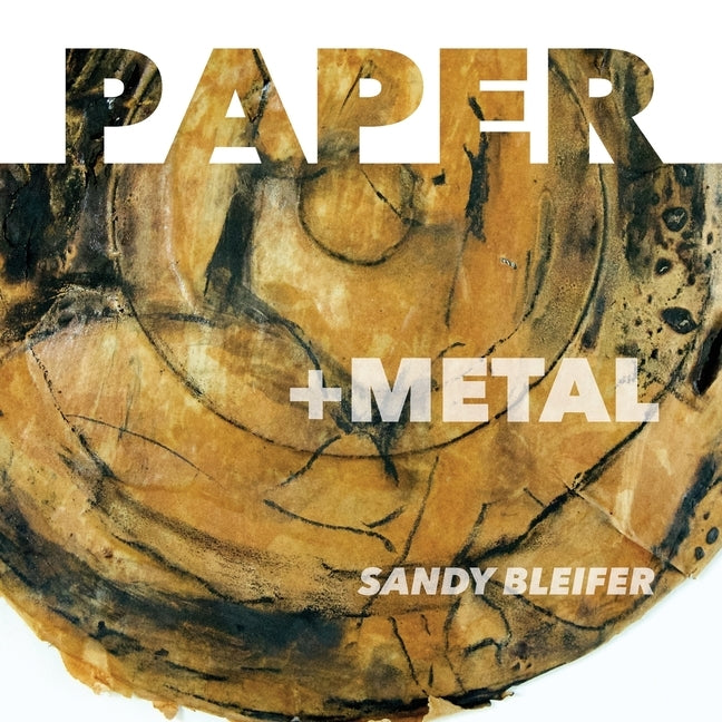Paper: +Metal: A Radical Juxtaposition of Materials by Bleifer, Sandy