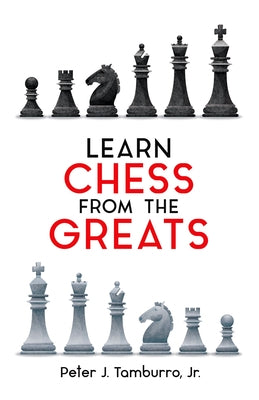 Learn Chess from the Greats by Tamburro, Peter J.