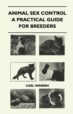 Animal Sex Control - A Practical Guide For Breeders by Warren, Carl