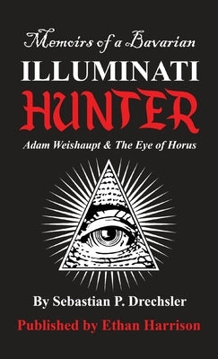 Adam Weishaupt and The Eye of Horus by Drechsler, Sebastian P.