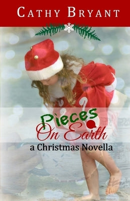 Pieces on Earth: A Christian Fiction Christmas Novella by Bryant, Cathy