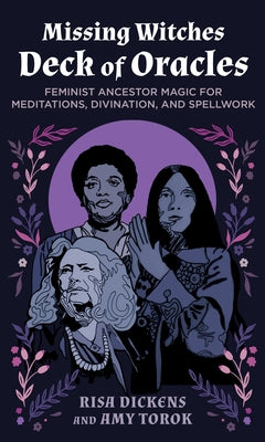 The Missing Witches Deck of Oracles: 52 Feminist Ancestors for Daily Inspiration, Divination, Meditations, and Spellwork by Dickens, Risa