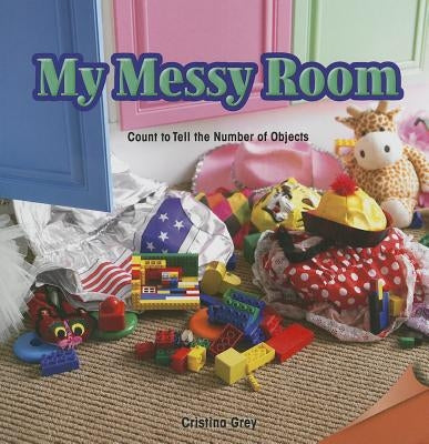My Messy Room: Count to Tell the Number of Objects by Grey, Cristina