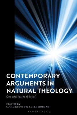 Contemporary Arguments in Natural Theology: God and Rational Belief by Ruloff, Colin