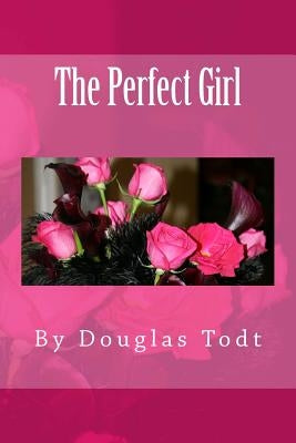 The Perfect Girl by Todt, Douglas