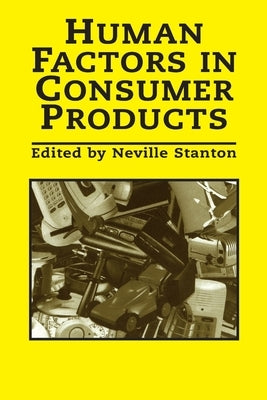 Human Factors In Consumer Products by Stanton, Neville A.