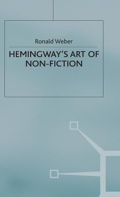 Hemingway's Art of Non-Fiction by Weber, Ronald