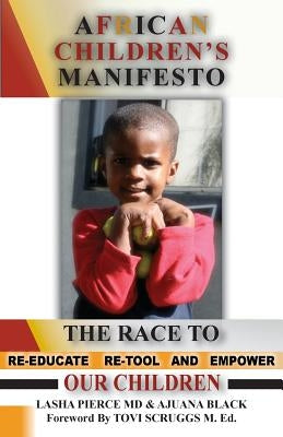 African Children's Manifesto: The Race to Re-Educate, Re-Tool and Empower Our Children by Pierce, Lasha
