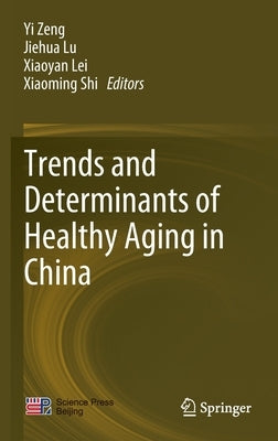 Trends and Determinants of Healthy Aging in China by Zeng, Yi
