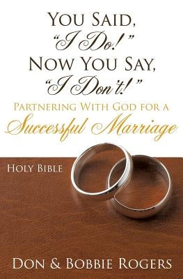 You Said, I Do! Now You Say, I Don't! by Rogers, Don