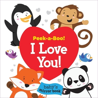 Peek-A-Boo! I Love You! Baby's Mirror Book by Skwish, Emily