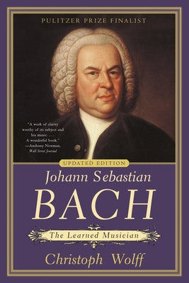 Johann Sebastian Bach: The Learned Musician by Wolff, Christoph