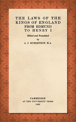 The Laws of the Kings of England from Edmund to Henry I by Robertson, Agnes Jane
