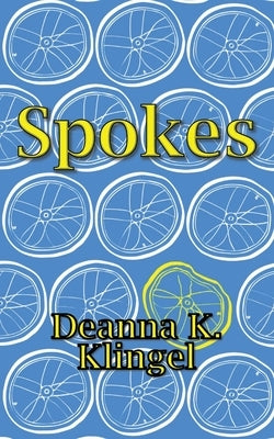 Spokes by Klingel, Deanna K.