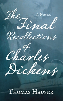 The Final Recollections of Charles Dickens by Hauser, Thomas