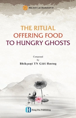 The Ritual Offering Food to Hungry Ghosts by Bhikkhunī, Giới Hươ