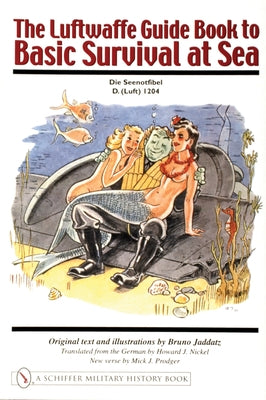 The Luftwaffe Guide Book to Basic Survival at Sea by Jaddatz, Bruno