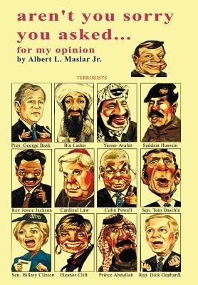 Aren't You Sorry You Asked: . . . for My Opinion by Maslar, Albert L., Jr.