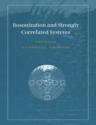 Bosonization and Strongly Correlated Systems by Gogolin, Alexander O.