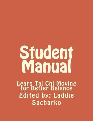 Student Manual: Learn Tai Chi Moving for Better Balance by Sacharko, Laddie