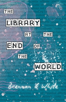 The Library at the End of the World by White, David Lee