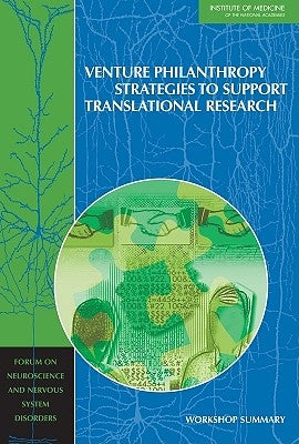 Venture Philanthropy Strategies to Support Translational Research: Workshop Summary by Institute of Medicine