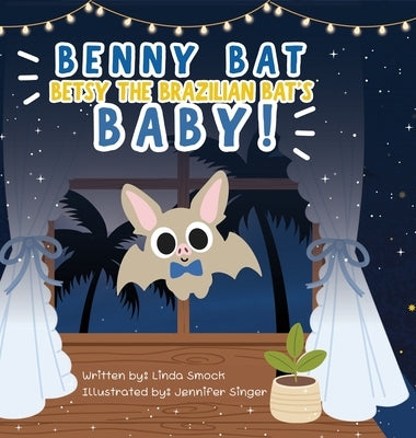 Benny Bat: Betsy the Brazilian Bat's Baby! by Smock, Linda