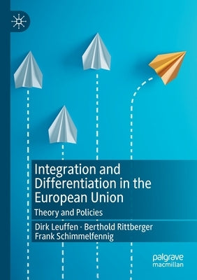 Integration and Differentiation in the European Union: Theory and Policies by Leuffen, Dirk