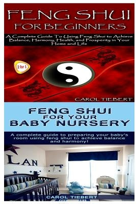Feng Shui: Feng Shui for Beginners & Feng Shui for Your Baby Nursery by Tiebert, Carol