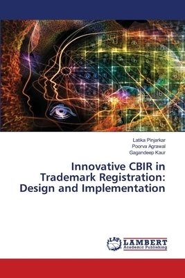 Innovative CBIR in Trademark Registration: Design and Implementation by Pinjarkar, Latika