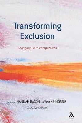 Transforming Exclusion: Engaging Faith Perspectives by Bacon, Hannah