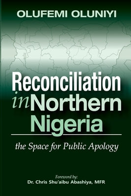Reconciliation in Northern Nigeria: The Space for Public Apology by Oluniyi, Olufemi Olayinka