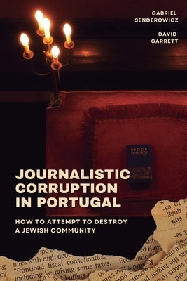 Journalistic Corruption in Portugal: How to Attempt to Destroy a Jewish Community by Garrett, David