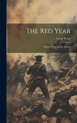 The Red Year: A Story of the Indian Mutiny by Tracy, Louis