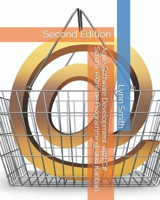 Agile Software Development with C#, Scrum, eXtreme Programming, and Kanban Second Edition by Smith, Lynn