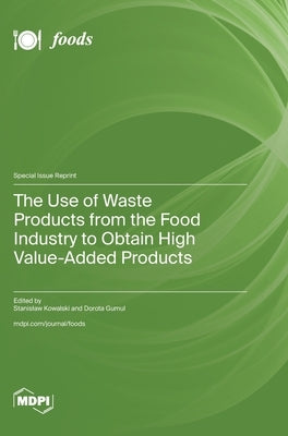 The Use of Waste Products from the Food Industry to Obtain High Value-Added Products by Kowalski, Stanislaw