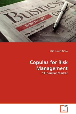 Copulas for Risk Management by Tseng, Chih-Hsueh